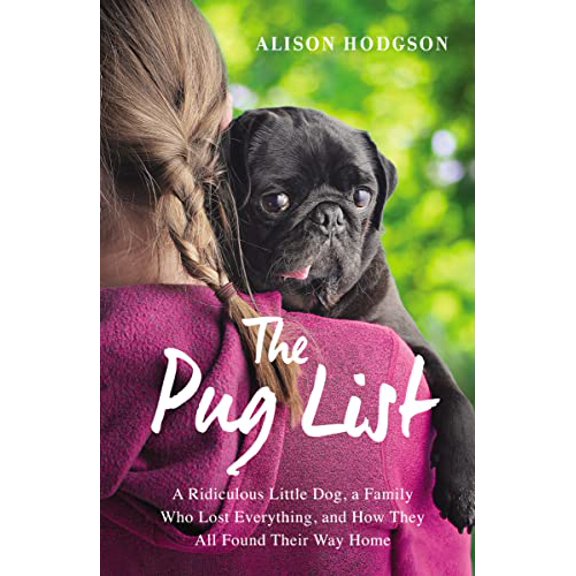 Pre-Owned The Pug List: A Ridiculous Little Dog, a Family Who Lost Everything, and How They All Found Their Way Home (Paperback) 0310343836 9780310343837