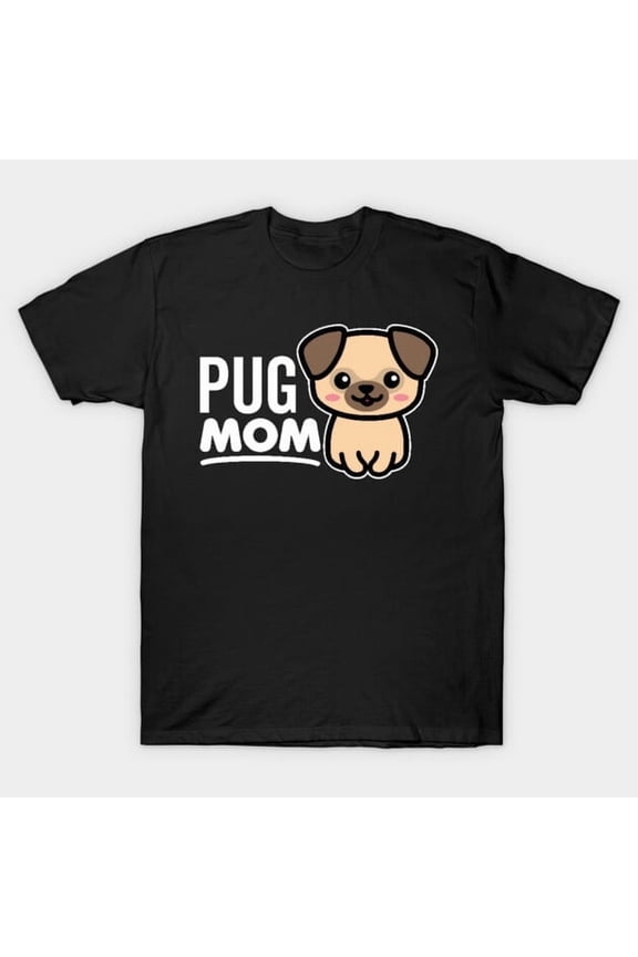 Pug Mom Funny Dog Lover Pet Owner Nickname Graphic, H6410 T-Shirt, for Men and Women, Up to Size 5XL