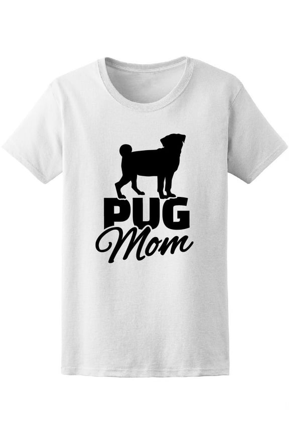 Pug Mom Quote Pug Silhouette T-Shirt Women -Image by Shutterstock, Female XX-Large