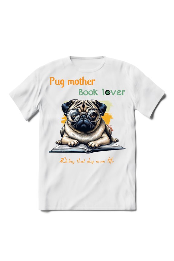 Pug Mother Book Lover Living That Dog Mom Life Happy Mother's Day Shirt T-shirt Unisex Merch Dog Lover Gifts - 03004