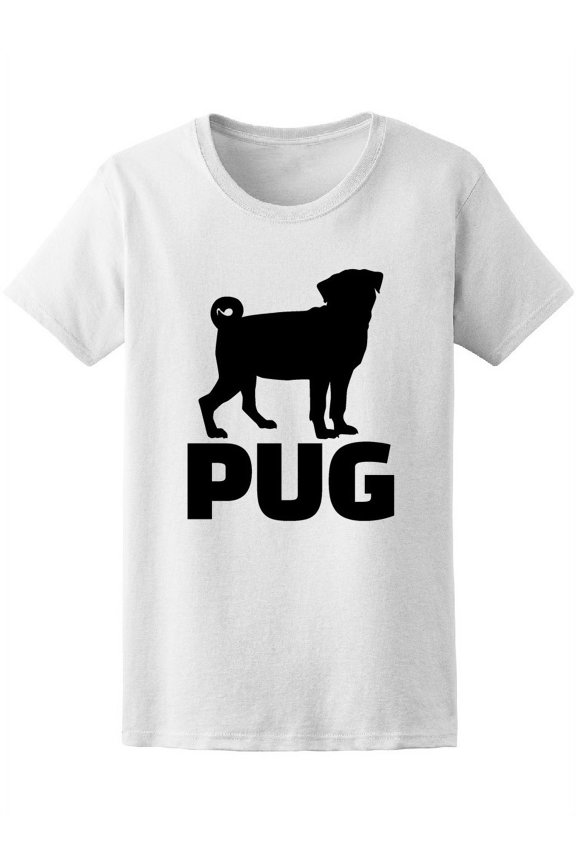 Pug Quote & Cute Dog Silhouette Tee Women's -Image by Shutterstock