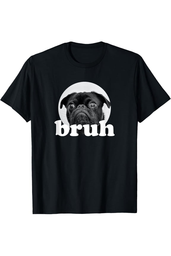 Pug says “Bruh” – Adorable Dog Funny Humor Fashion T-Shirt- Classic Unisex 100% Cotton Crew Neck T-Shirt Breathable Casual Everyday Wear Affordable