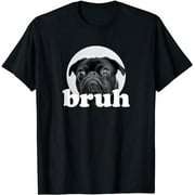 Pug says “Bruh” – Adorable Dog Funny Humor Fashion T-Shirt
