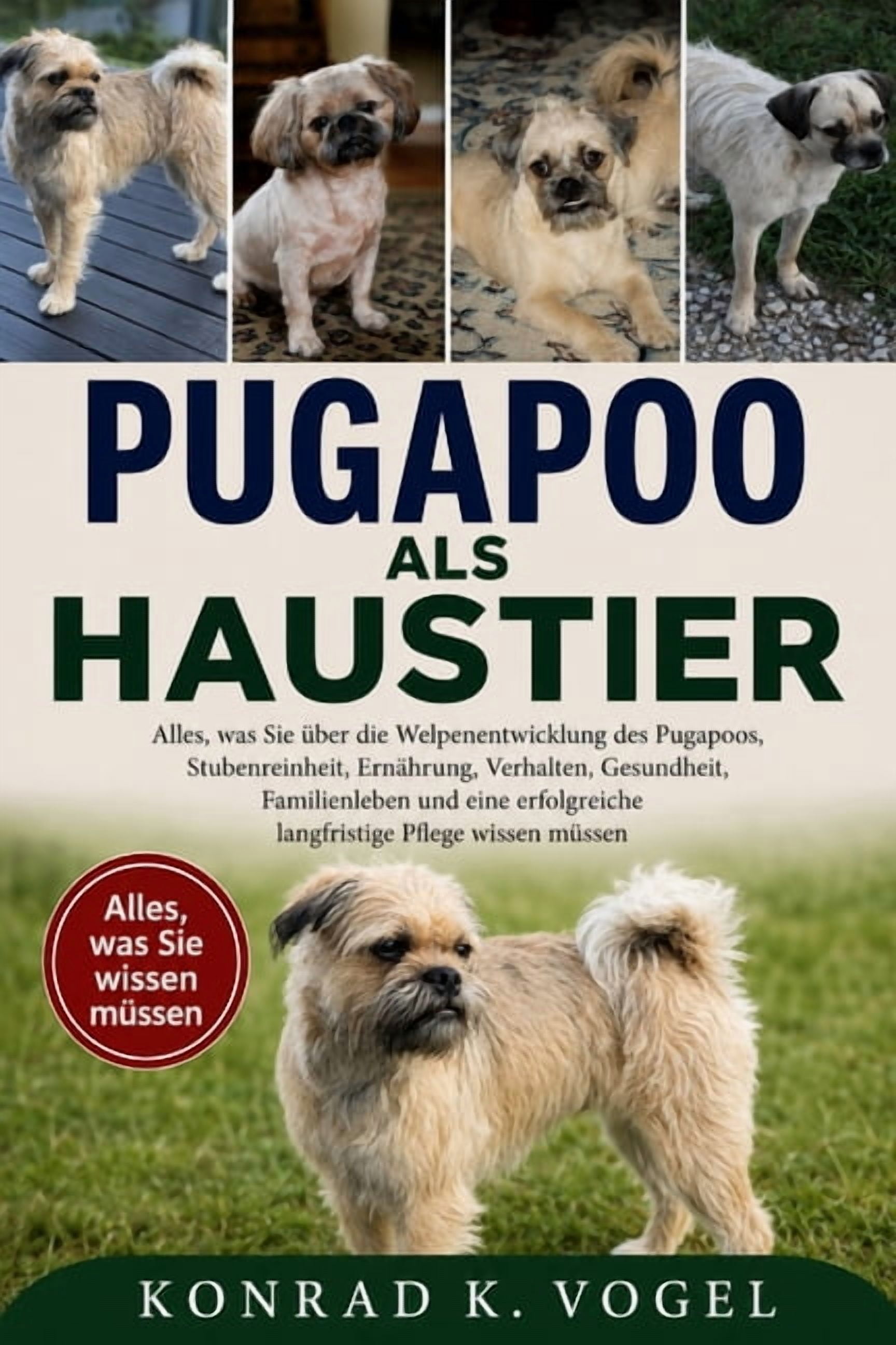 Pugapoo ALS Haustier: Alles, was Sie Ã¼ber die Welpenentwicklung des Pugapoos, Stubenreinheit, ErnÃ¤hrung, Verhalten, Gesu, (Paperback)