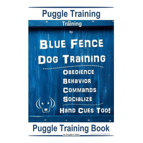 Puggle Training, By Blue Fence Dog Training, Obedience Behavior, Commands Socialize, Hand Cues Too!: Puggle Training Book Paperback 107600878X 9781076008787 Doug K Naiyn