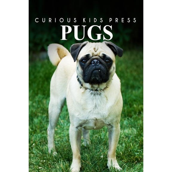 Pugs - Curious Kids Press: Kids book about animals and wildlife, Children's books 4-6 (Paperback)