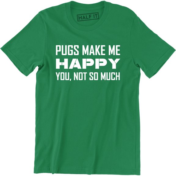 Pugs Make Me Happy You Not So Much - For Cute Dog Lovers Men's T-Shirt