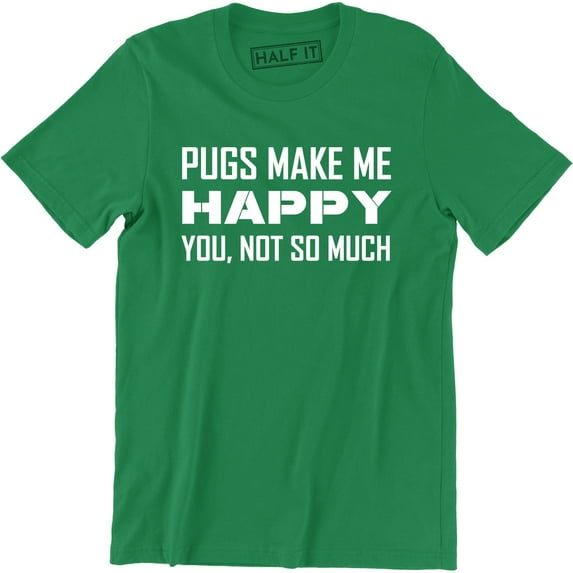 Pugs Make Me Happy You Not So Much - For Cute Dog Lovers Men's T-Shirt