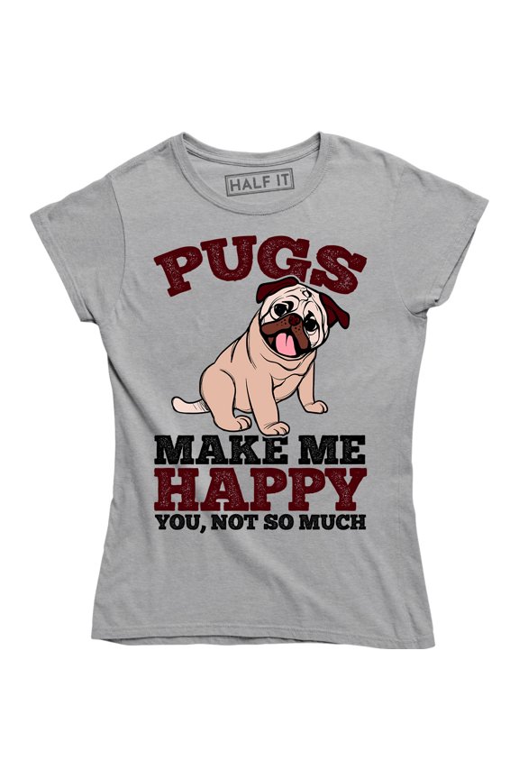 Pugs Make Me Happy You Not So Much - For Cute Dog Lovers Women's T-Shirt