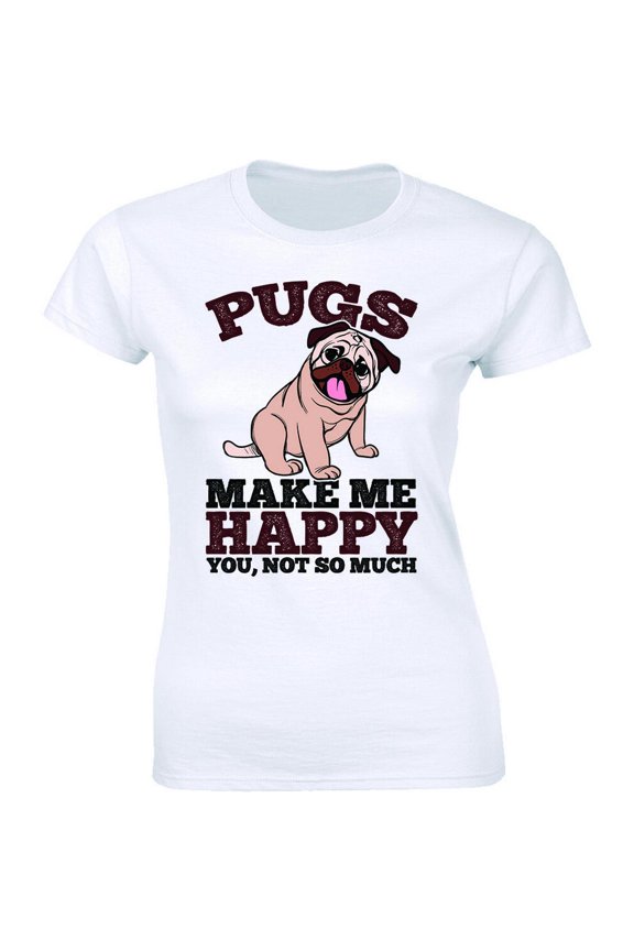 Pugs Make Me Happy You Not So Much - Shirt For Cute Dog Lovers Women'S T-Shirt All Size S-5XL