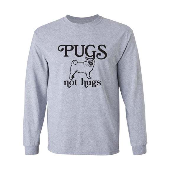 Pugs Not Hugs Adult Long Sleeve T-shirt