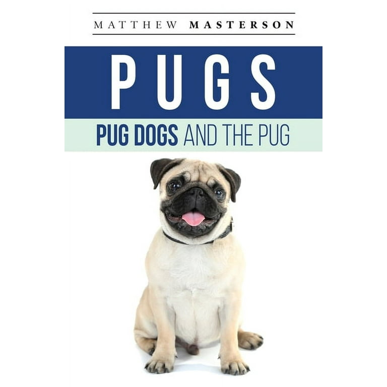 Pugs, Pug Dogs, And The Pug: Your Perfect Pug Book Pugs, Pug Dogs