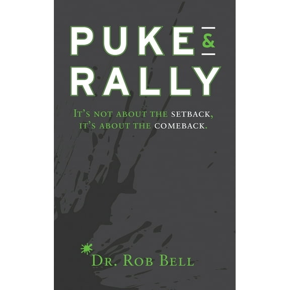 Puke & Rally: It's not about the setback, it's about the comeback, (Hardcover)