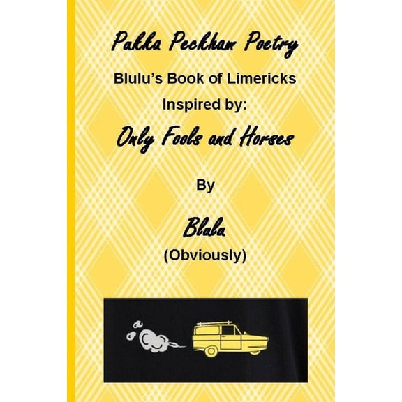 Pukka Peckham Poetry : Blulu's Book of Limericks Inspired by: Only Fools and Horses (Paperback)