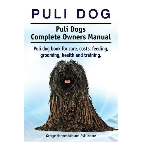 Puli dog. Puli Dogs Complete Owners Manual. Puli dog book for care, costs, feeding, grooming, health and training. (Paperback)