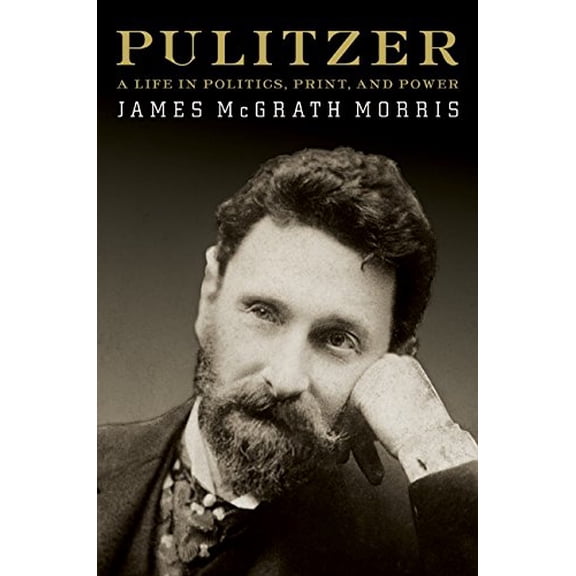 Pre-Owned Pulitzer : A Life in Politics, Print, and Power (Hardcover) 9780060798697