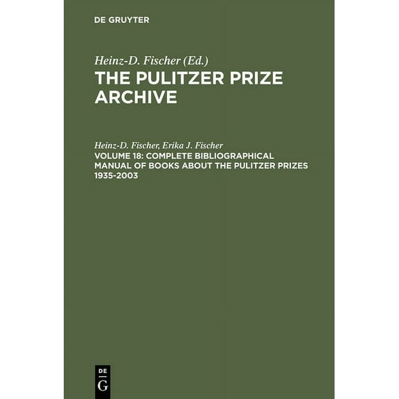 Pulitzer Prize Archive Complete Bibliographical Manual of Books about the Pulitzer Prizes 1935-2003: Monographs and Anthologies on the Coveted , Book 18, (Hardcover)
