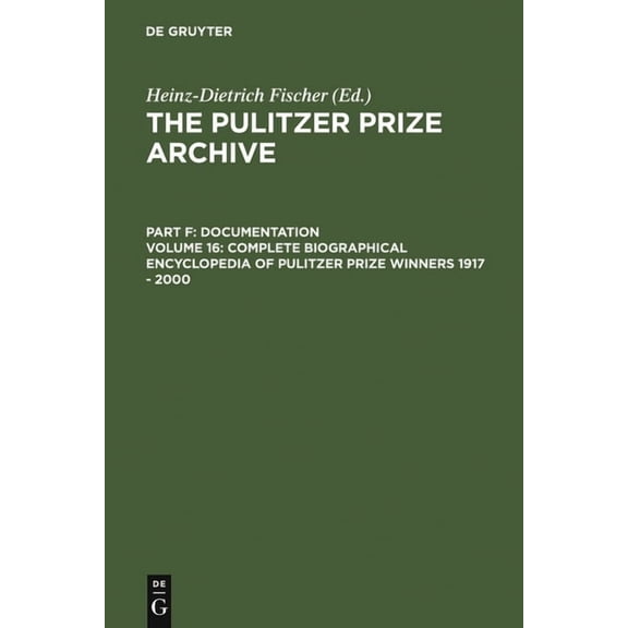 Pulitzer Prize Archive Complete Biographical Encyclopedia of Pulitzer Prize Winners 1917 - 2000: Journalists, Writers and Composers on Their Wa, (Hardcover)