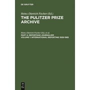 Pulitzer Prize Archive Part A International Reporting 1928-1985 From the Activities of the League of Nations to Present-Day Global Problems, Book 01, Hardcover