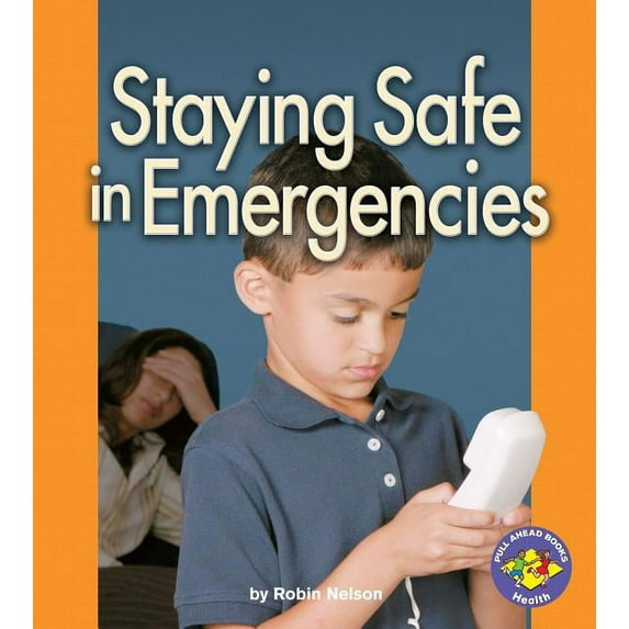Pull Ahead Books -- Health: Staying Safe in Emergencies (Hardcover)