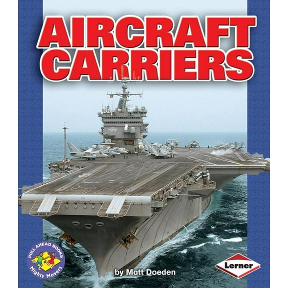 Pull Ahead Books -- Mighty Movers: Aircraft Carriers (Paperback)