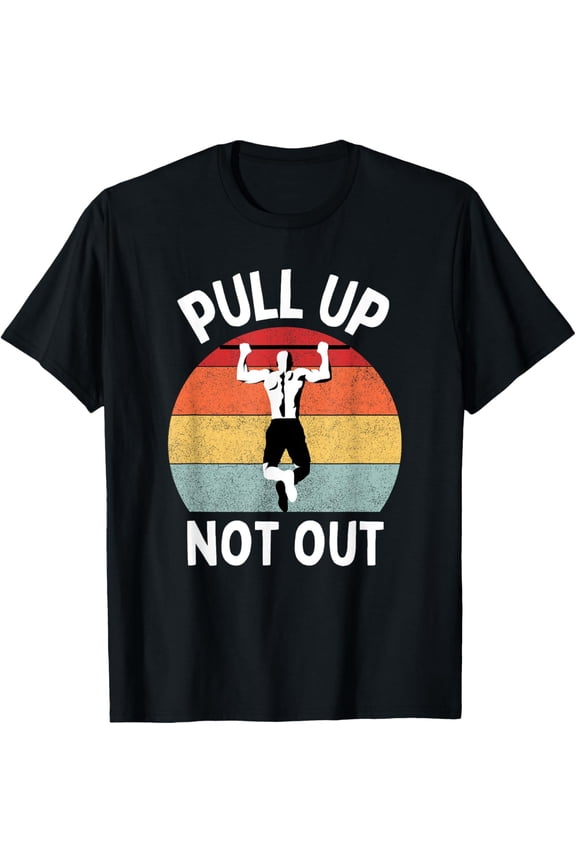 Pull Up Not Out Bodybuilding Powerlifting Weightlifting Gym T-ShirtMen and women can wear, black T-shirts, gifts. Age: M,L,XL 2XL, 3XL, 999XL
