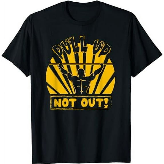 Pull Up Not Out Bodybuilding Powertlifting Weightlifting T-Shirt