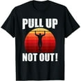 thumbnail image 1 of Pull Up Not Out Bodybuilding Weightlifting Workout T-Shirt, 1 of 4