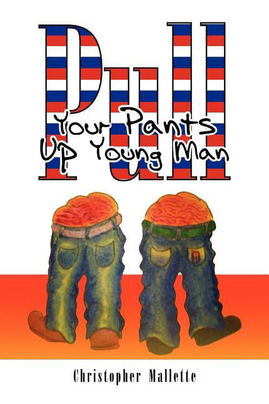 Pull Your Pants Up Young Man (Paperback)