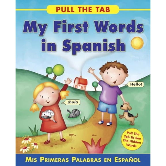 Pull the Tab: My First Words in Spanish : Mis Primeras Palabras en Espanol - Pull the Tab To See the Hidden Words! (Board book)