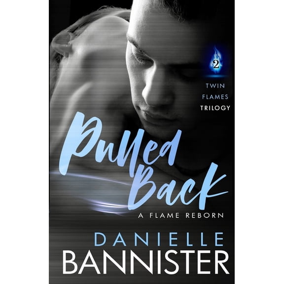 Pulled Back: Book Two: A Flame Reborn