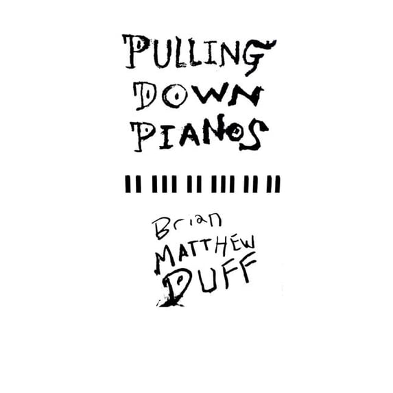 Pulling Down Pianos Paperback 1723310433 9781723310430 Brian Matthew Duff