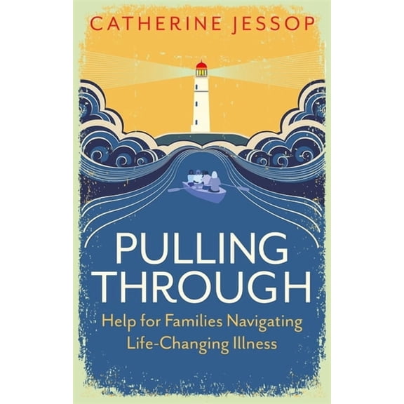 Pulling Through: Help for Families Navigating Life-Changing Illness, (Paperback)