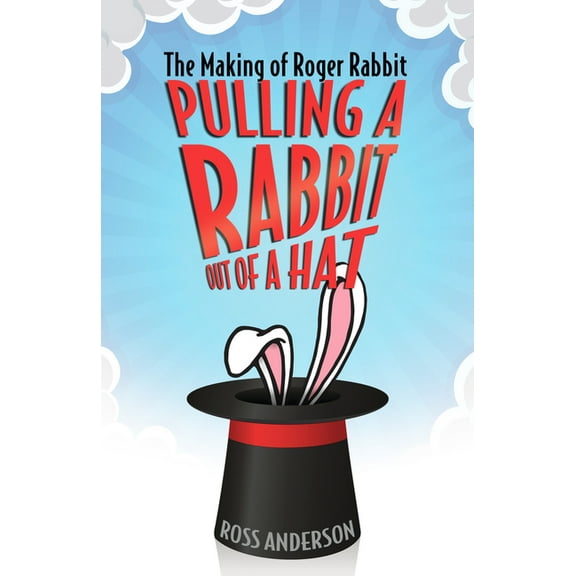 Pulling a Rabbit Out of a Hat: The Making of Roger Rabbit, (Paperback)