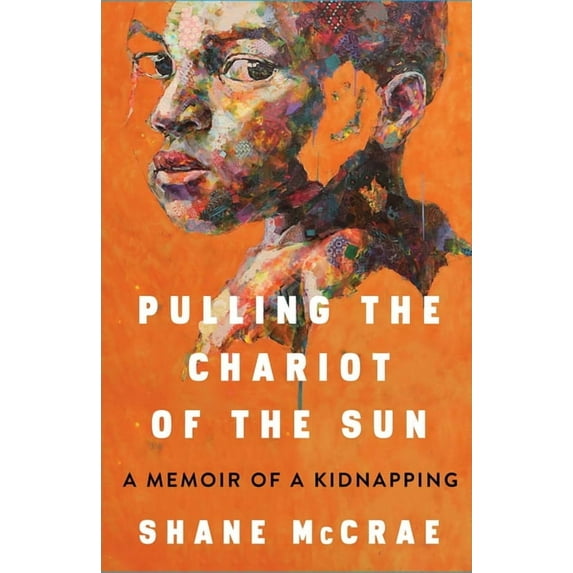 Pulling the Chariot of the Sun : A Memoir of a Kidnapping (Hardcover)