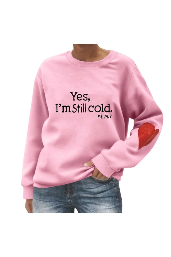 Pullover Tops for Women Funny Yes,I'm Still Cold.Me 24:7 Graphic Fleece Sweatshirt Fashion Fall Clothes Juniors Girls Loose Drop Shoulder Long Sleeve Cute Heart Elbow Patch Sweatshirts Sweaters