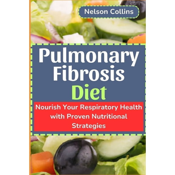 Pulmonary Fibrosis Diet: Nourish Your Respiratory Health with Proven Nutritional Strategies (Paperback)