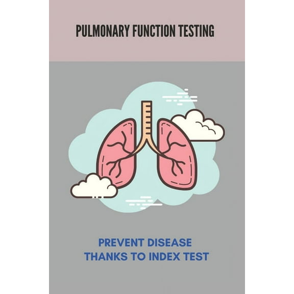 Pulmonary Function Testing: Prevent Disease Thanks To Index Test: Lungs Diseases List (Paperback)