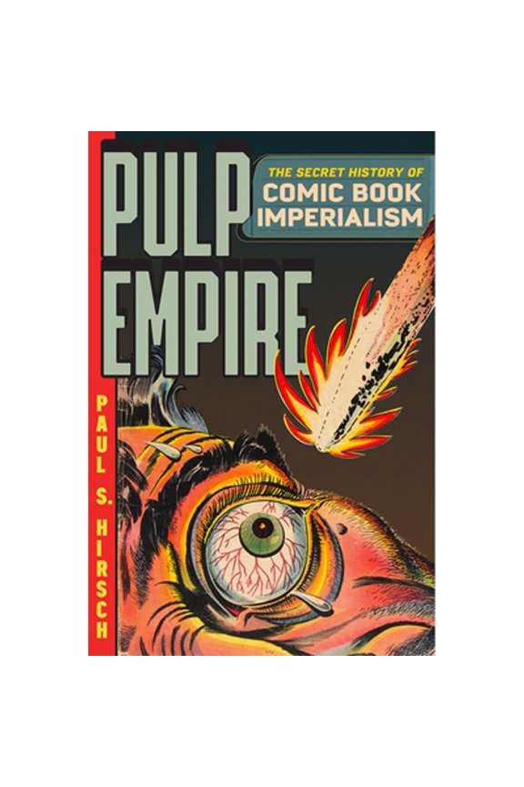 Pre-Owned Pulp Empire: The Secret History of Comic Book Imperialism (Paperback) by Paul S Hirsch