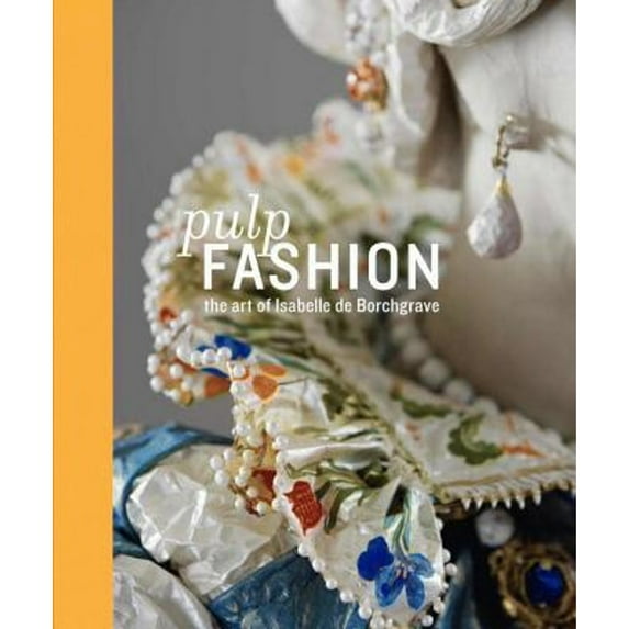 Pre-Owned Pulp Fashion: The Art of Isabelle De Borchgrave (Hardcover) 3791351052 9783791351056