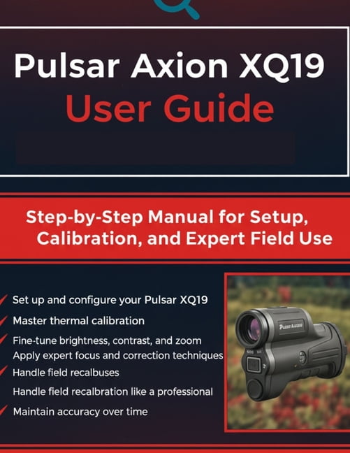 Pulsar Axion XQ19 User Guide: Step-by-Step Manual for Setup, Calibration, and Expert Field Use, (Paperback)