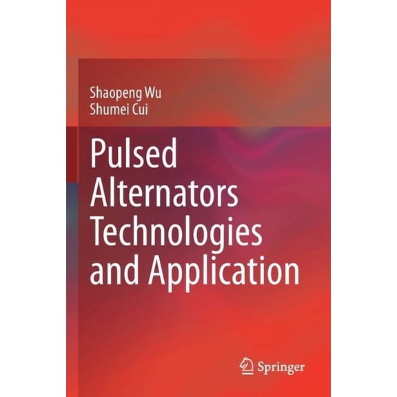 Pulsed Alternators Technologies and Application, (Paperback)