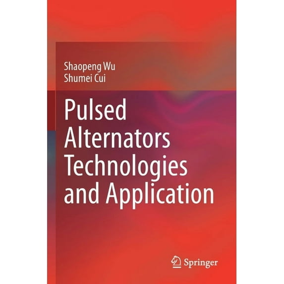 Pulsed Alternators Technologies and Application, (Paperback)