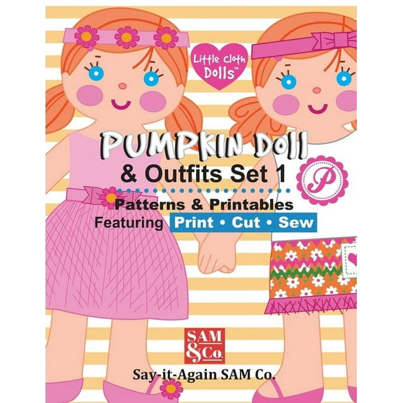 Pumpkin Cloth Doll Patterns Pumpkin Doll & Outfits Pattern Set 1: Patterns & Printables Featuring Print Cut Sew, Book 1, (Paperback)