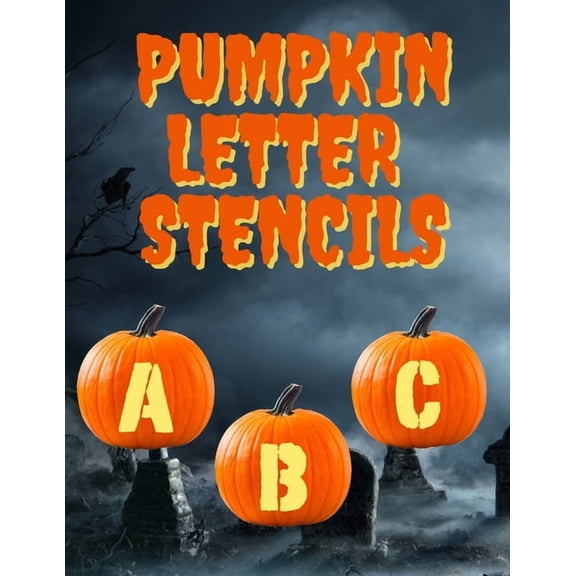 Pumpkin Letter Stencils: 100+ Stencils for Carving Letters and Words Into Your Pumpkins, 3 Different Font Patterns, (Paperback)