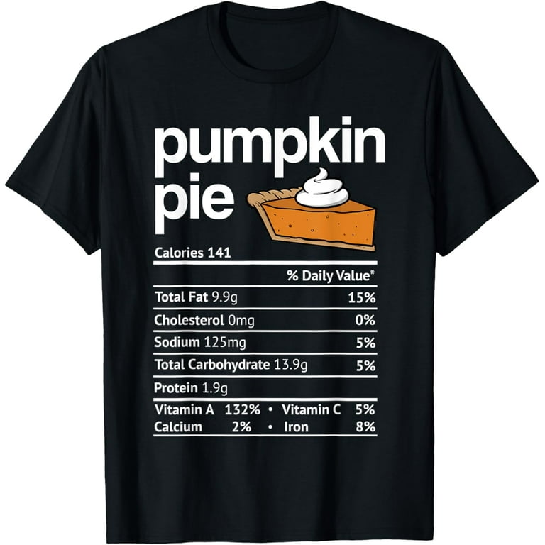 Pumpkin Pie Nutrition Facts Thanksgiving Costume Christmas T-Shirt Pumpkin Pie Nutrition Facts Thanksgiving Costume Christmas T-Shirt
