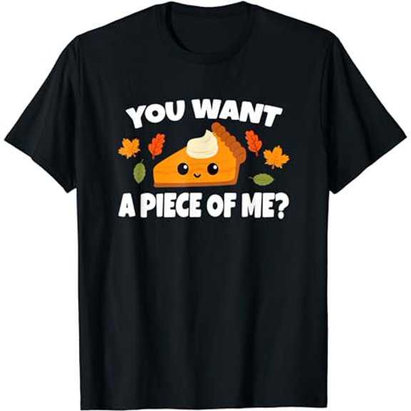 Pumpkin-Pie-Thanksgiving You-Want A Piece-Of Me T-Shirt