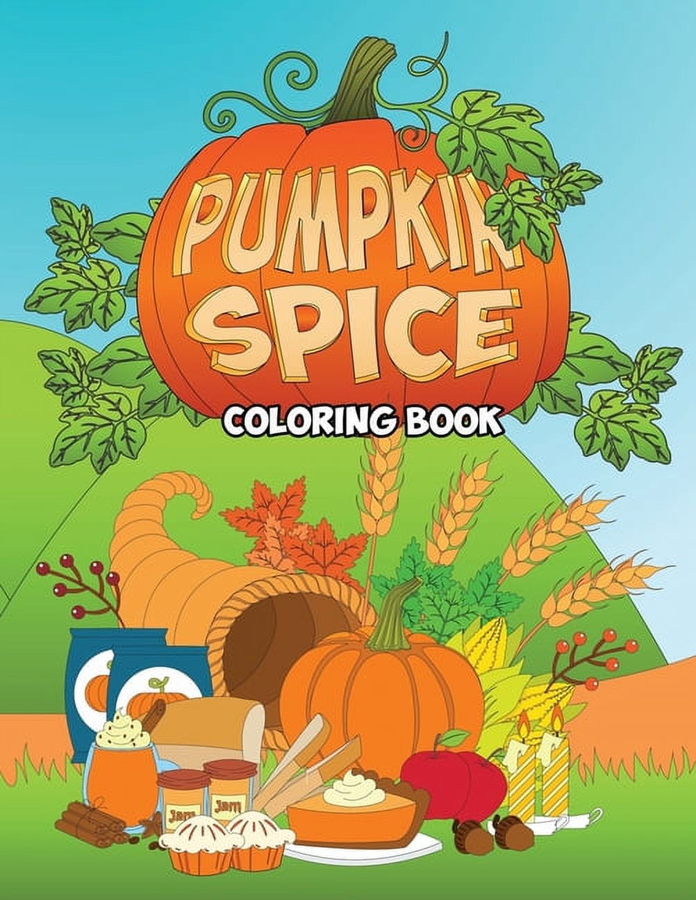 Pumpkin Spice Coloring Book : An Adult Coloring Book with Fun, Easy, and Relaxing Coloring Pages - Stress Relief Coloring Book for Kids, Teens and Grown Ups with Autumn Scenes and Fall Illustrations (Paperback)