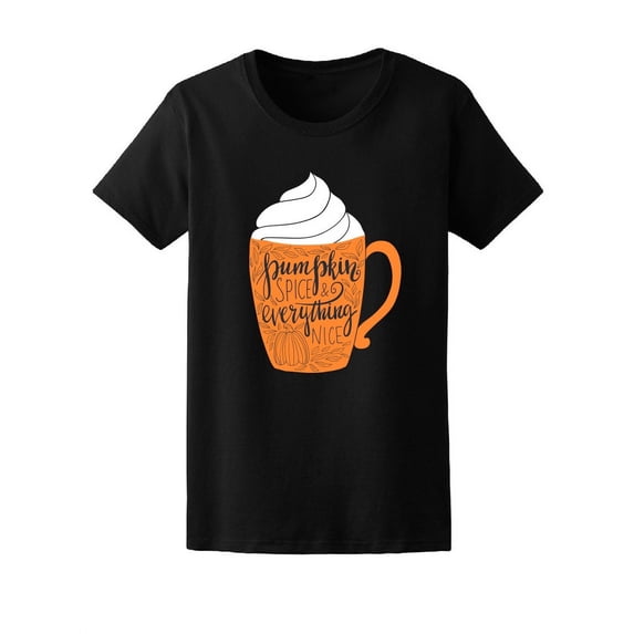 Pumpkin Spice, Everything Nice T-Shirt Women -Image by Shutterstock, Female Medium
