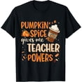 thumbnail image 1 of Pumpkin Spice Gives Me Teacher Powers Fall Thanksgiving Gift T-Shirt, 1 of 3